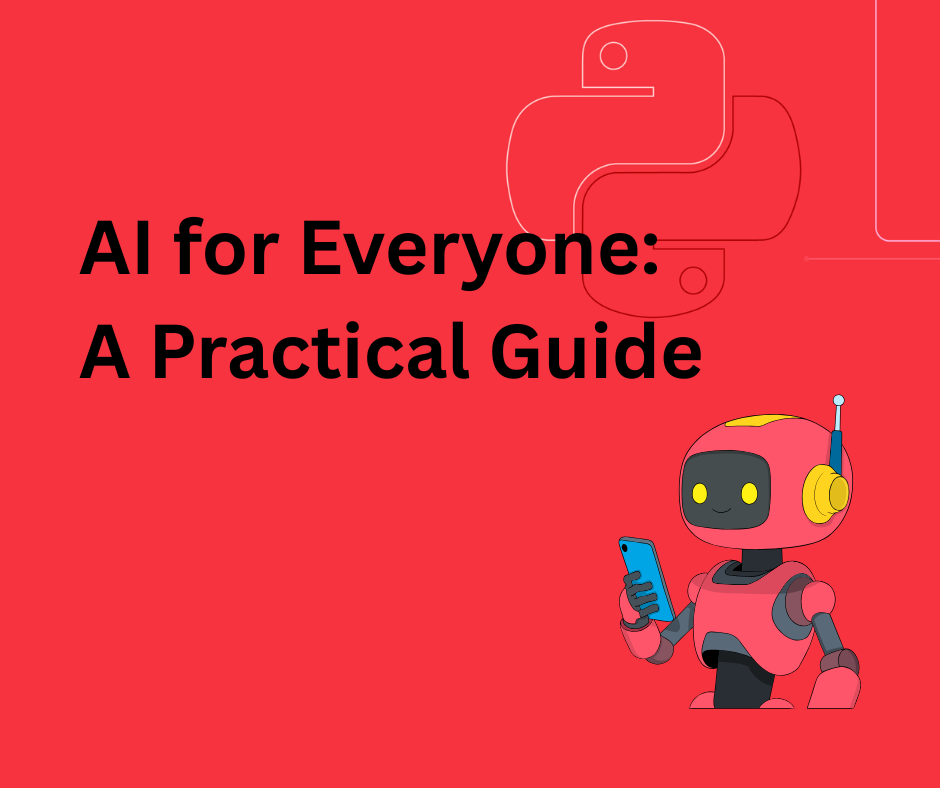 AI for Everyone: A Practical Guide